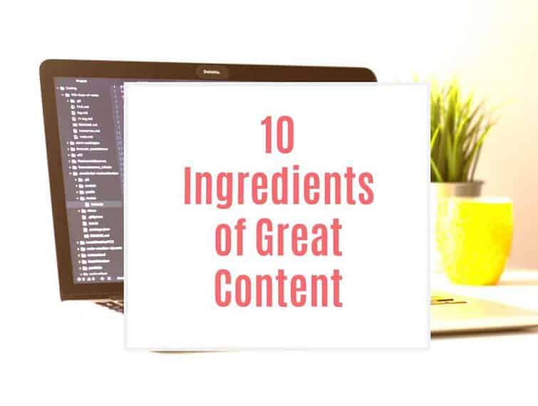 Ten Ingredients of Great content that engages readers.