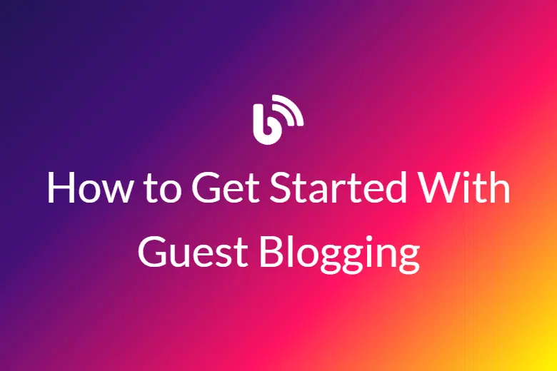 How to Get Started With Guest Blogging