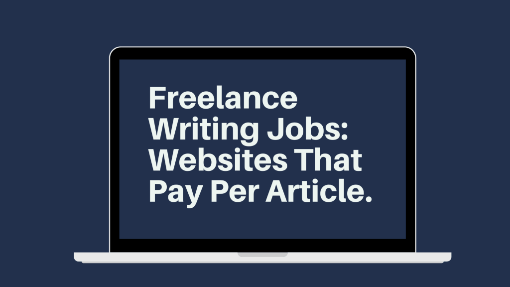 Freelance Writing Jobs: Websites That Pay Per ArticleHow to Become a Freelance Writer With No Experience 