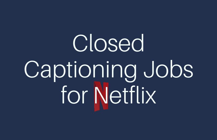Closed Captioning Jobs for Netflix